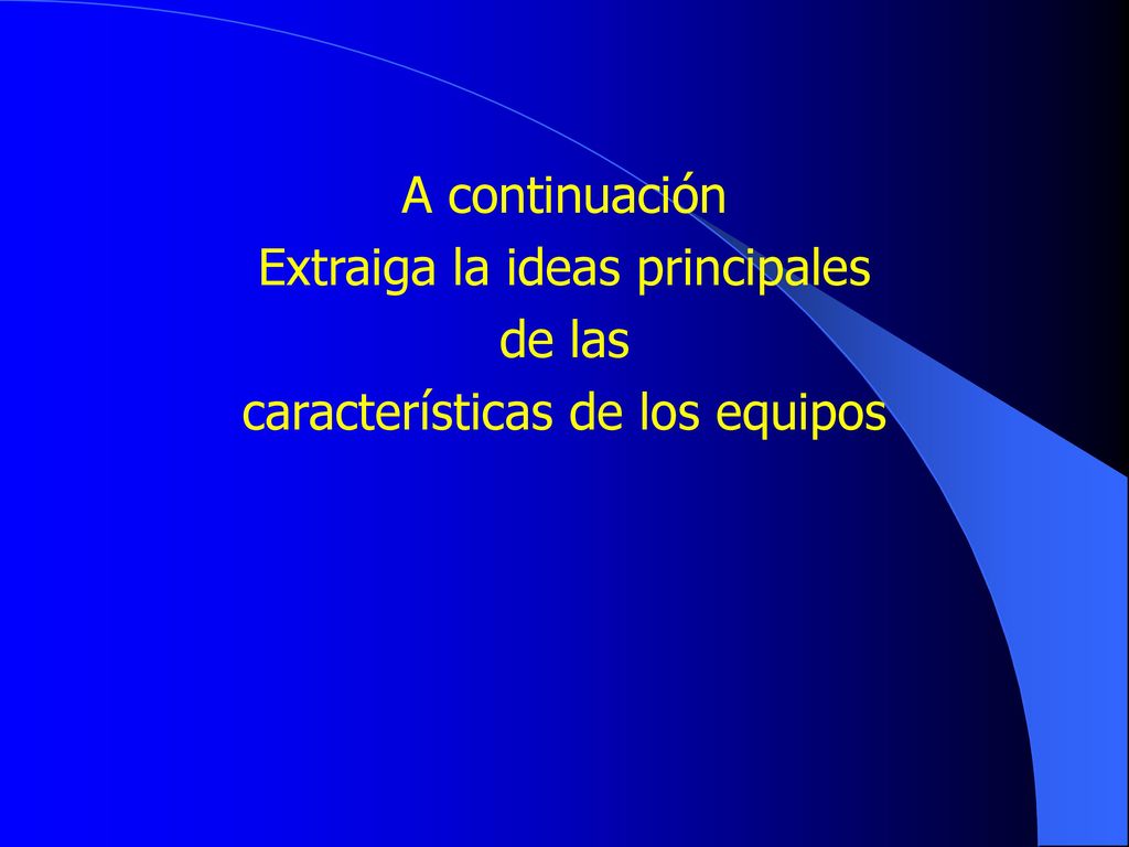 Extraiga la ideas principales de las características de los equipos