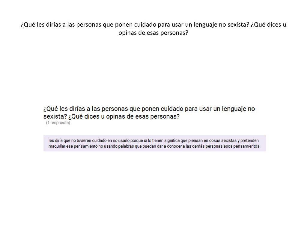 ¿Qué les dirías a las personas que ponen cuidado para usar un lenguaje no sexista.