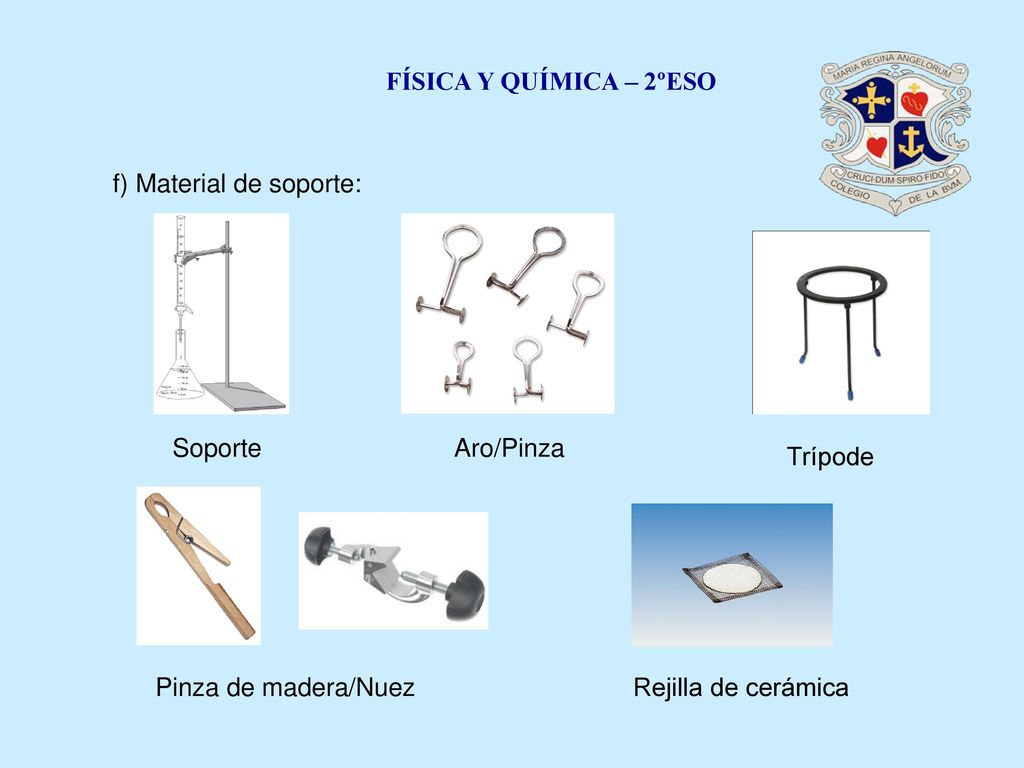 FÍSICA Y QUÍMICA – 2ºESO f) Material de soporte: Soporte. Aro/Pinza. Trípode. Pinza de madera/Nuez.