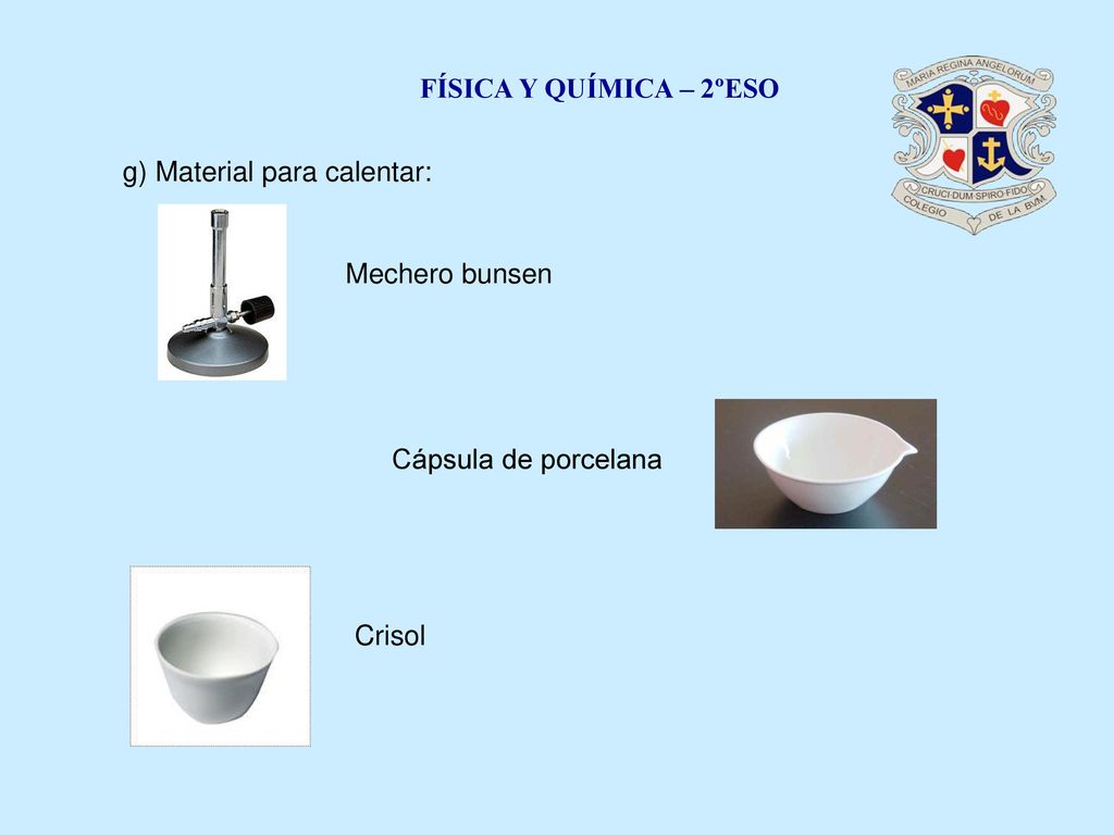 FÍSICA Y QUÍMICA – 2ºESO g) Material para calentar: Mechero bunsen Cápsula de porcelana Crisol