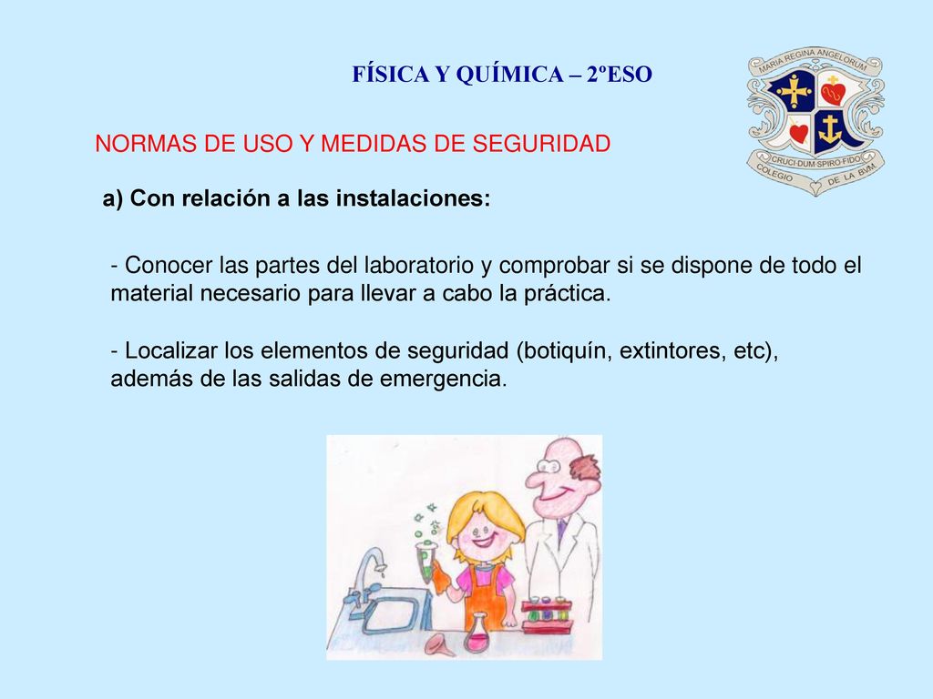FÍSICA Y QUÍMICA – 2ºESO NORMAS DE USO Y MEDIDAS DE SEGURIDAD. a) Con relación a las instalaciones: