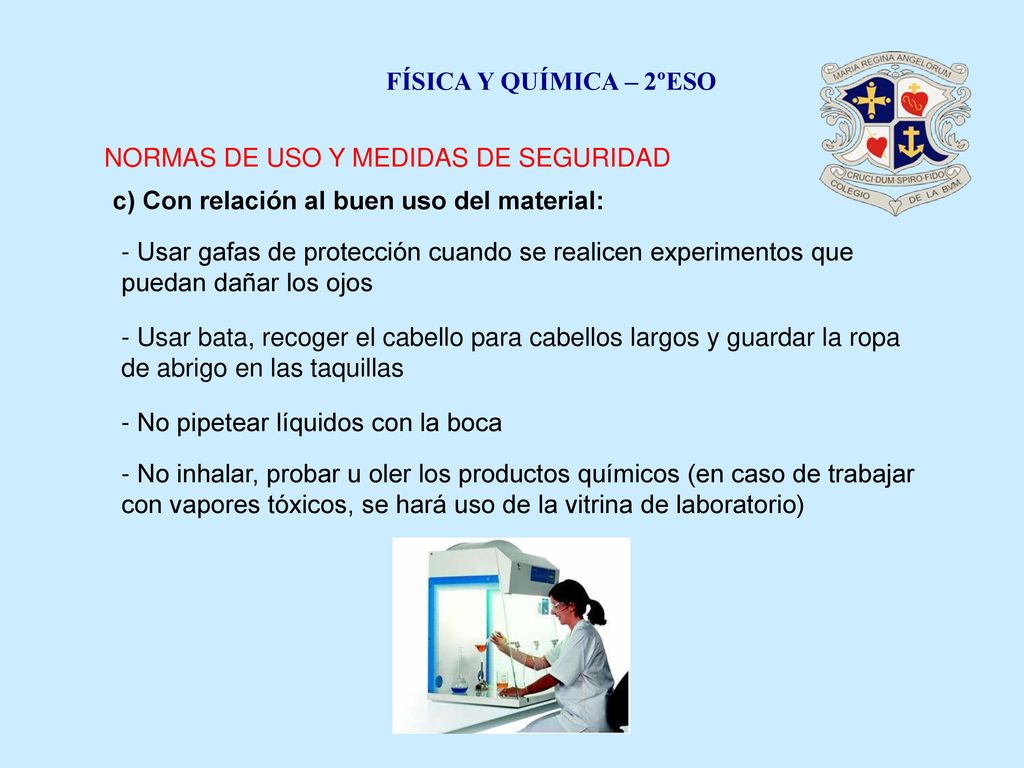 FÍSICA Y QUÍMICA – 2ºESO NORMAS DE USO Y MEDIDAS DE SEGURIDAD. c) Con relación al buen uso del material: