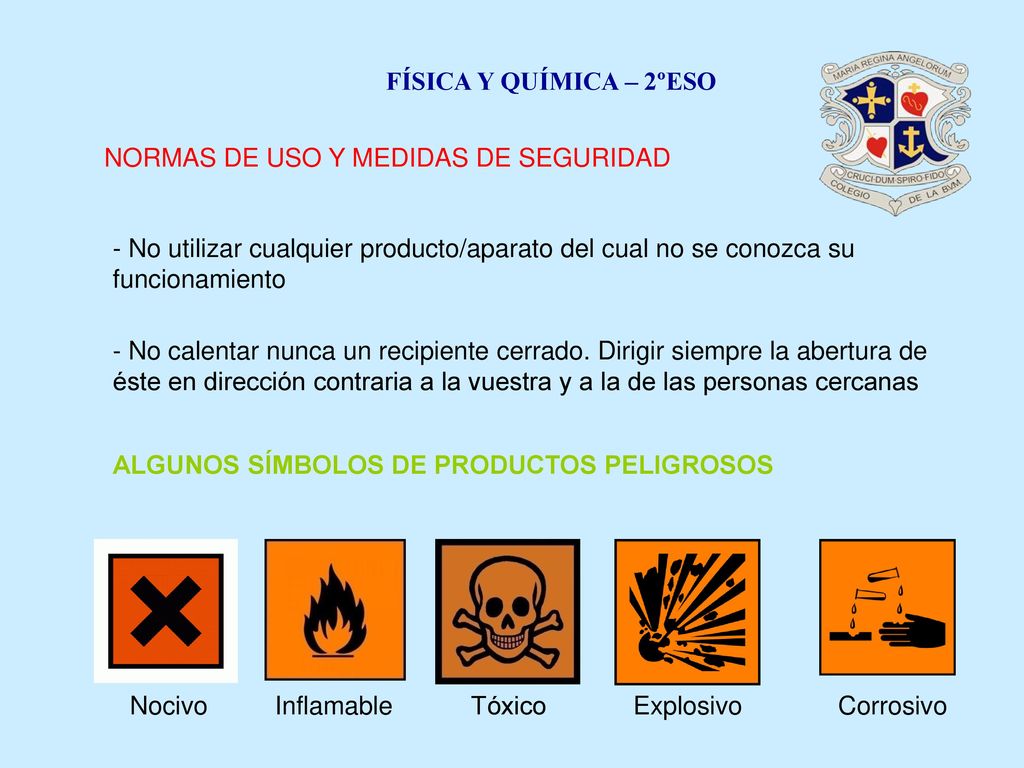 FÍSICA Y QUÍMICA – 2ºESO NORMAS DE USO Y MEDIDAS DE SEGURIDAD. - No utilizar cualquier producto/aparato del cual no se conozca su funcionamiento.