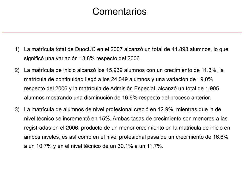 Comentarios La matrícula total de DuocUC en el 2007 alcanzó un total de alumnos, lo que significó una variación 13.8% respecto del