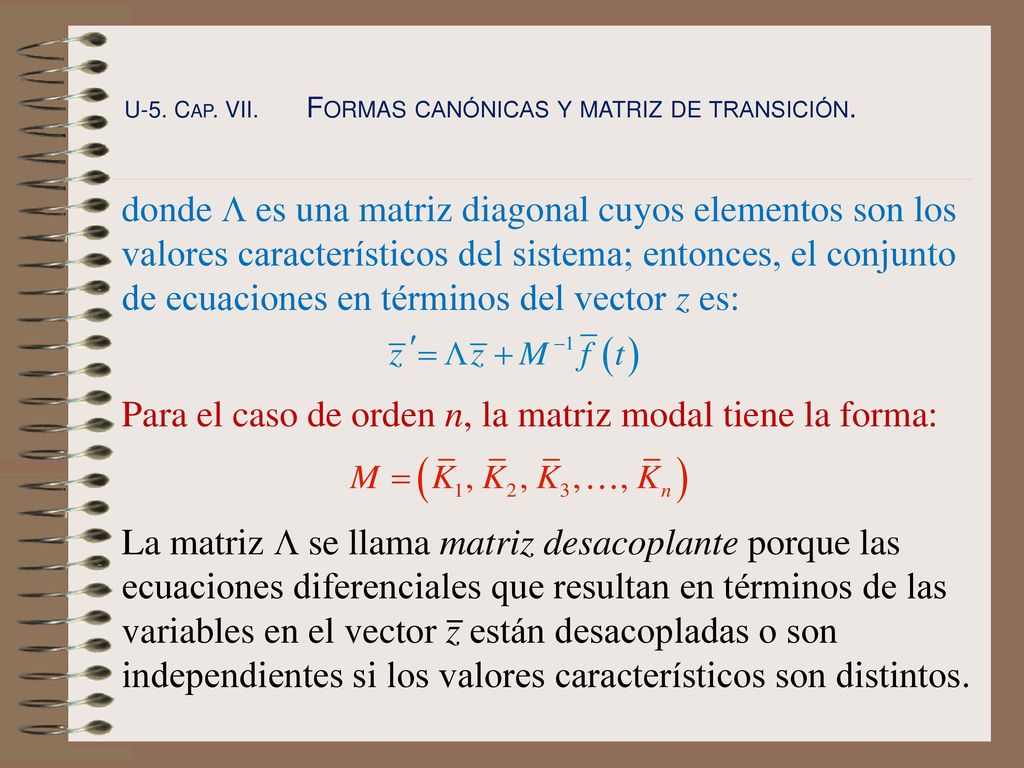 Para el caso de orden n, la matriz modal tiene la forma: