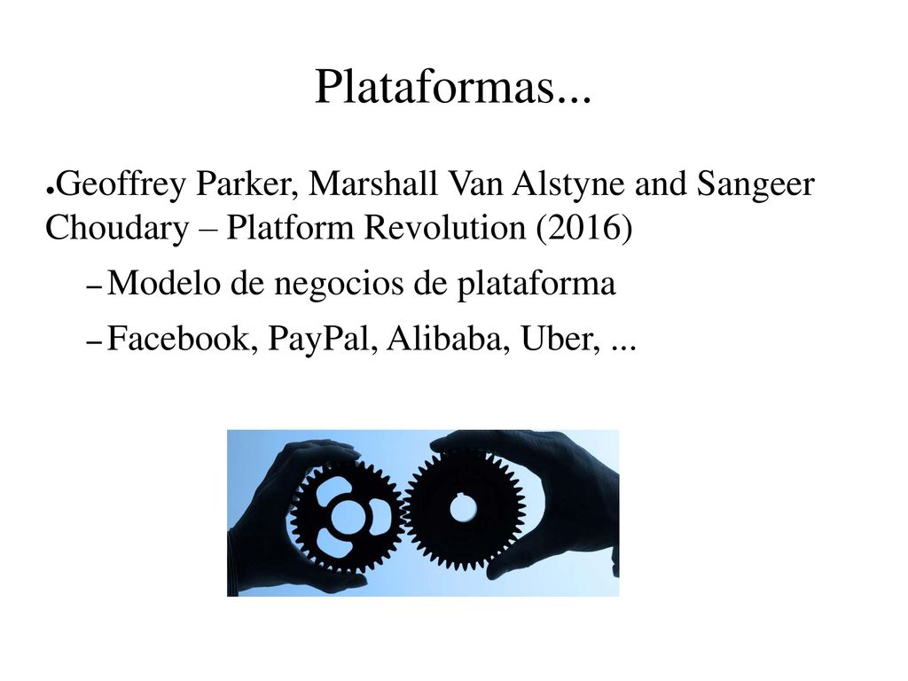 Plataformas... Geoffrey Parker, Marshall Van Alstyne and Sangeer Choudary – Platform Revolution (2016)
