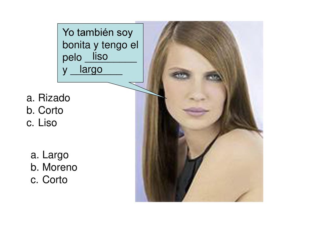Yo también soy bonita y tengo el. pelo _________. y _________. liso. largo. Rizado. Corto. Liso.