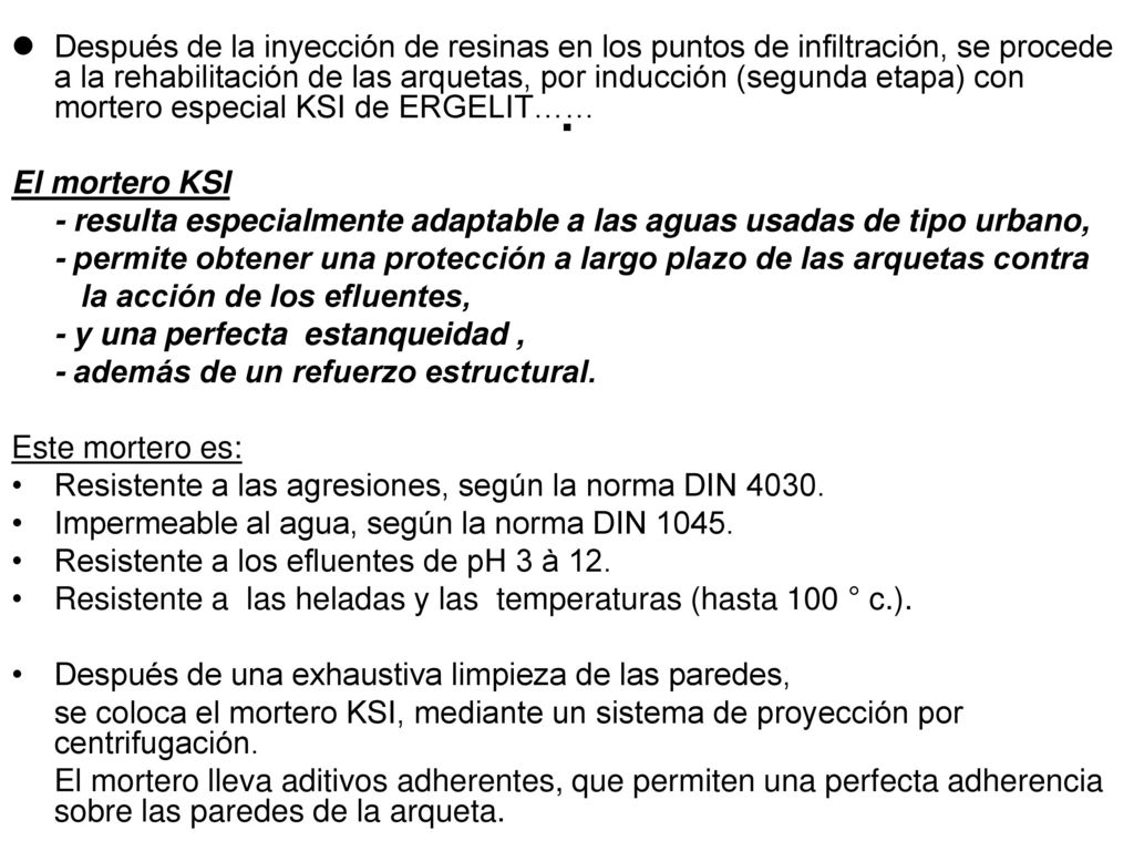 Después de la inyección de resinas en los puntos de infiltración, se procede a la rehabilitación de las arquetas, por inducción (segunda etapa) con mortero especial KSI de ERGELIT……