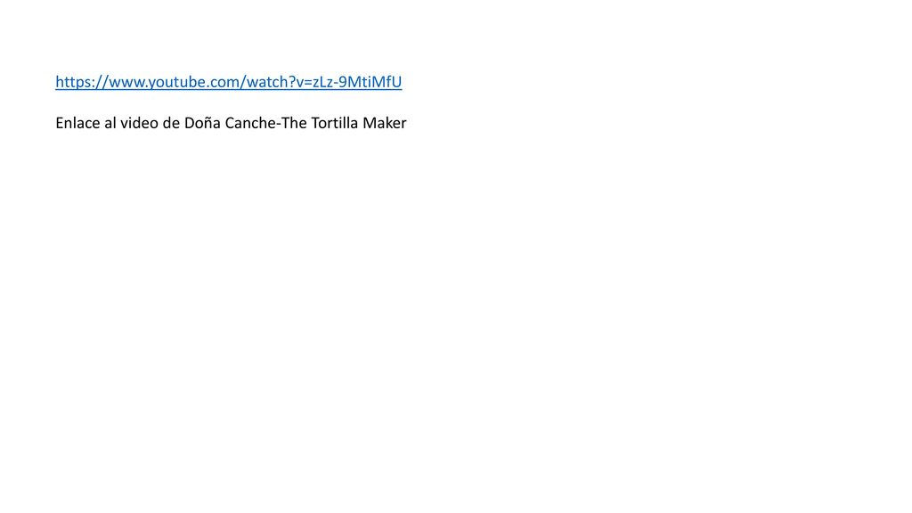 v=zLz-9MtiMfU Enlace al video de Doña Canche-The Tortilla Maker