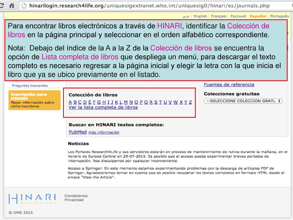 Para encontrar libros electrónicos a través de HINARI, identificar la Colección de libros en la página principal y seleccionar en el orden alfabético correspondiente.