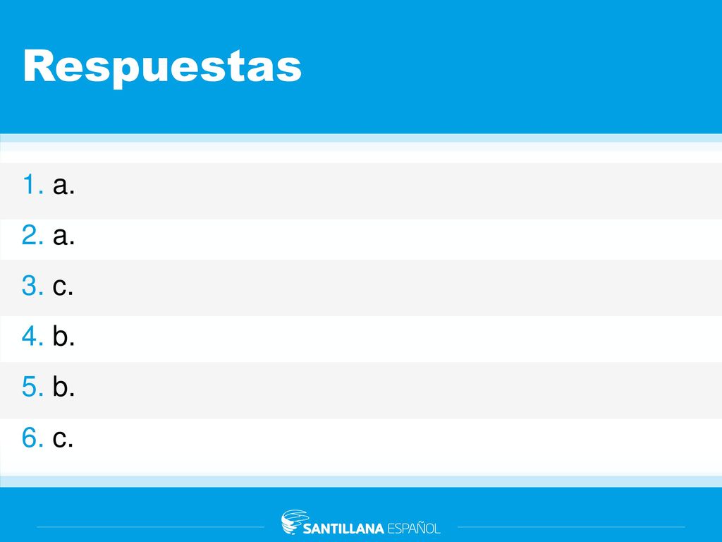 Respuestas 1. a. 2. a. 3. c. 4. b. 5. b. 6. c.