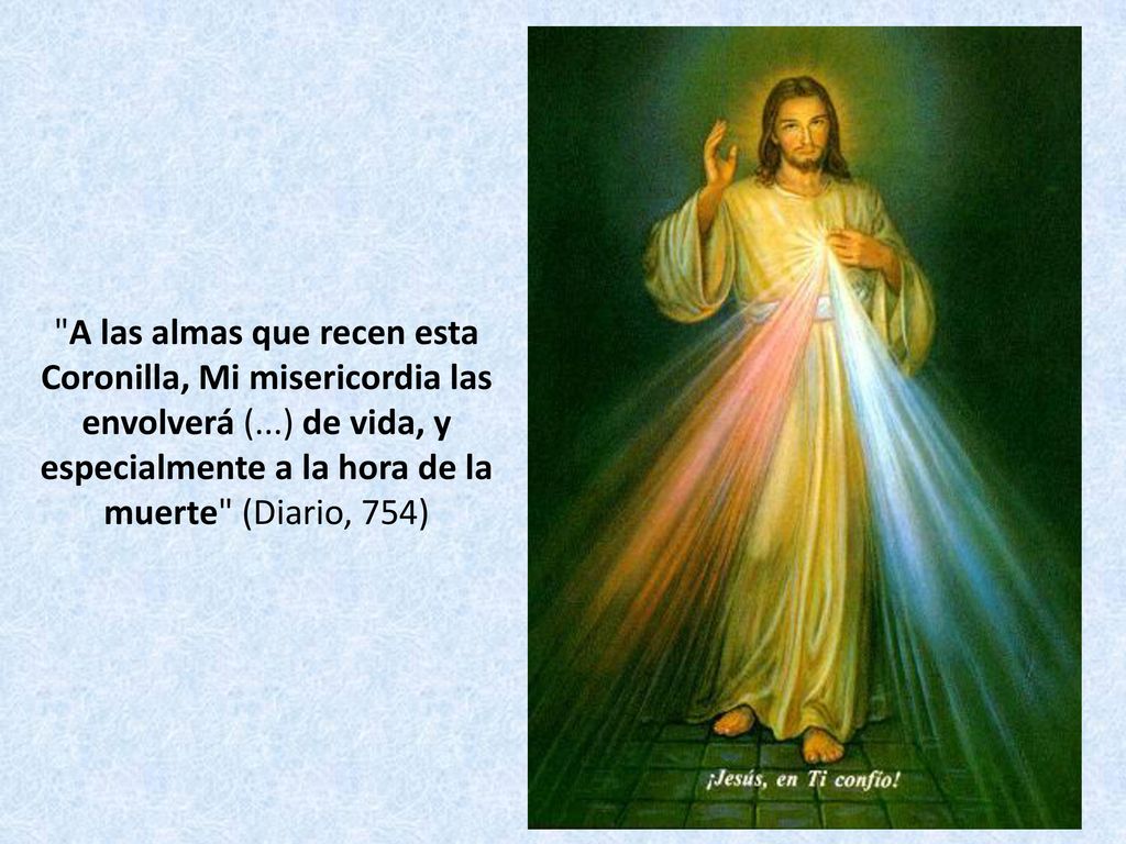 A las almas que recen esta Coronilla, Mi misericordia las envolverá (