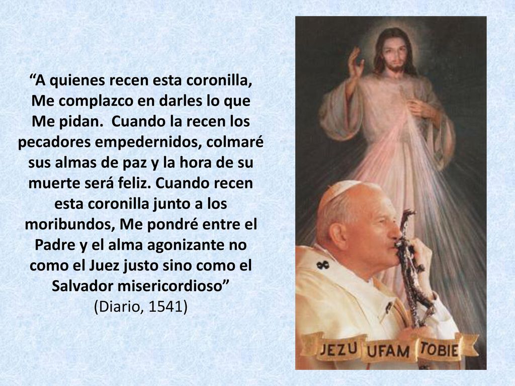 A quienes recen esta coronilla, Me complazco en darles lo que Me pidan.