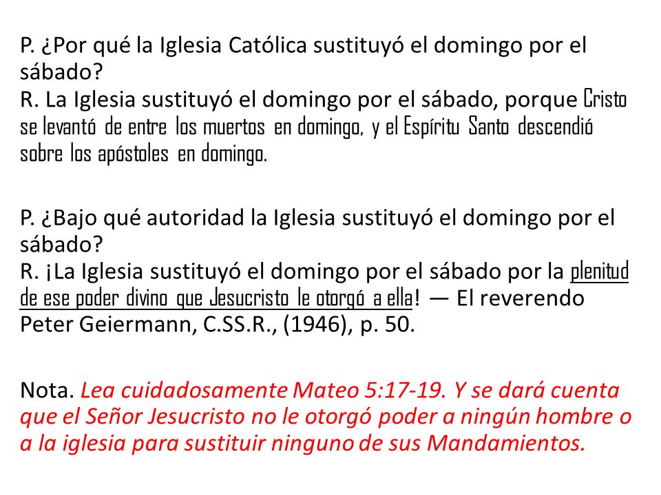 P. ¿Por qué la Iglesia Católica sustituyó el domingo por el sábado. R