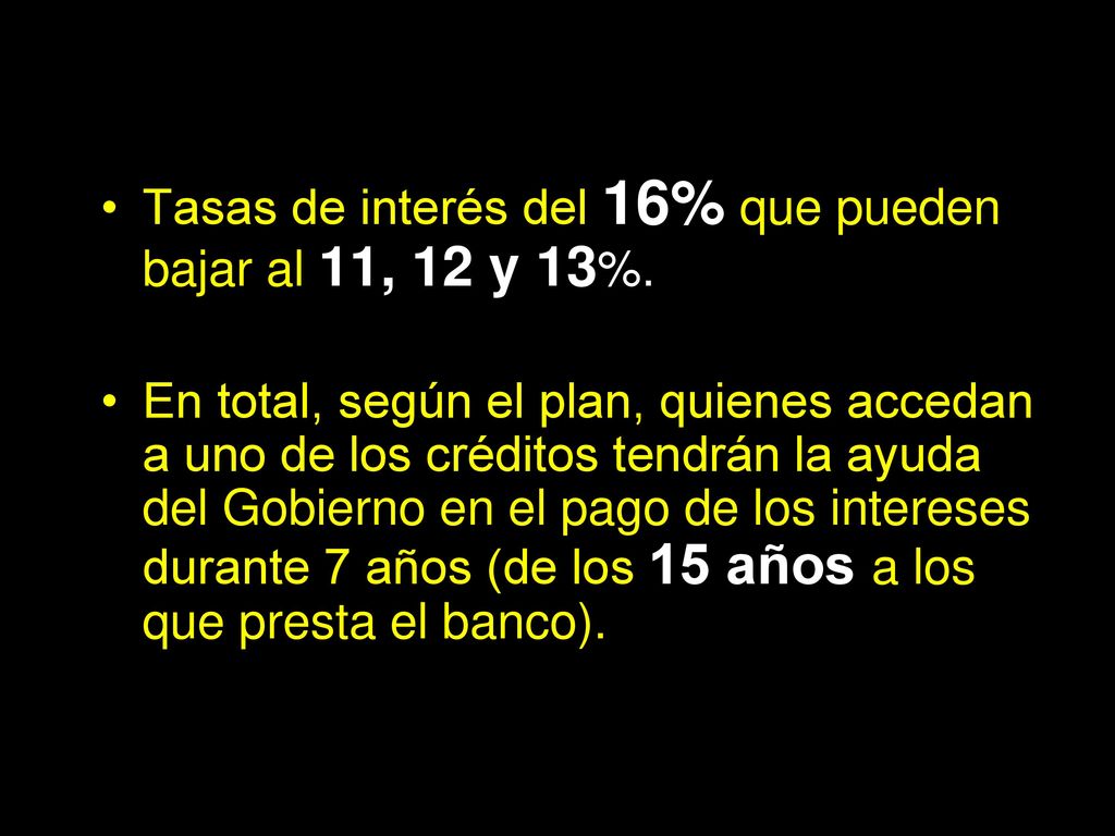 Tasas de interés del 16% que pueden bajar al 11, 12 y 13%.