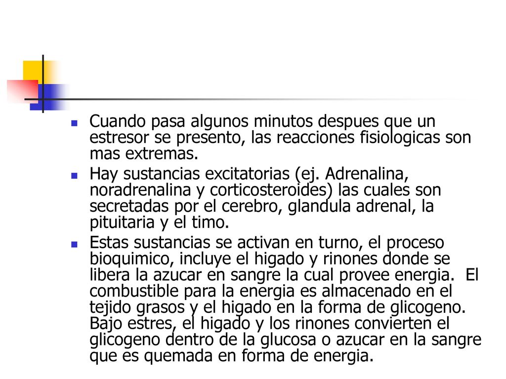 Cuando pasa algunos minutos despues que un estresor se presento, las reacciones fisiologicas son mas extremas.