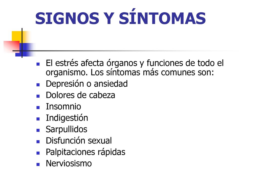 SIGNOS Y SÍNTOMAS El estrés afecta órganos y funciones de todo el organismo. Los síntomas más comunes son: