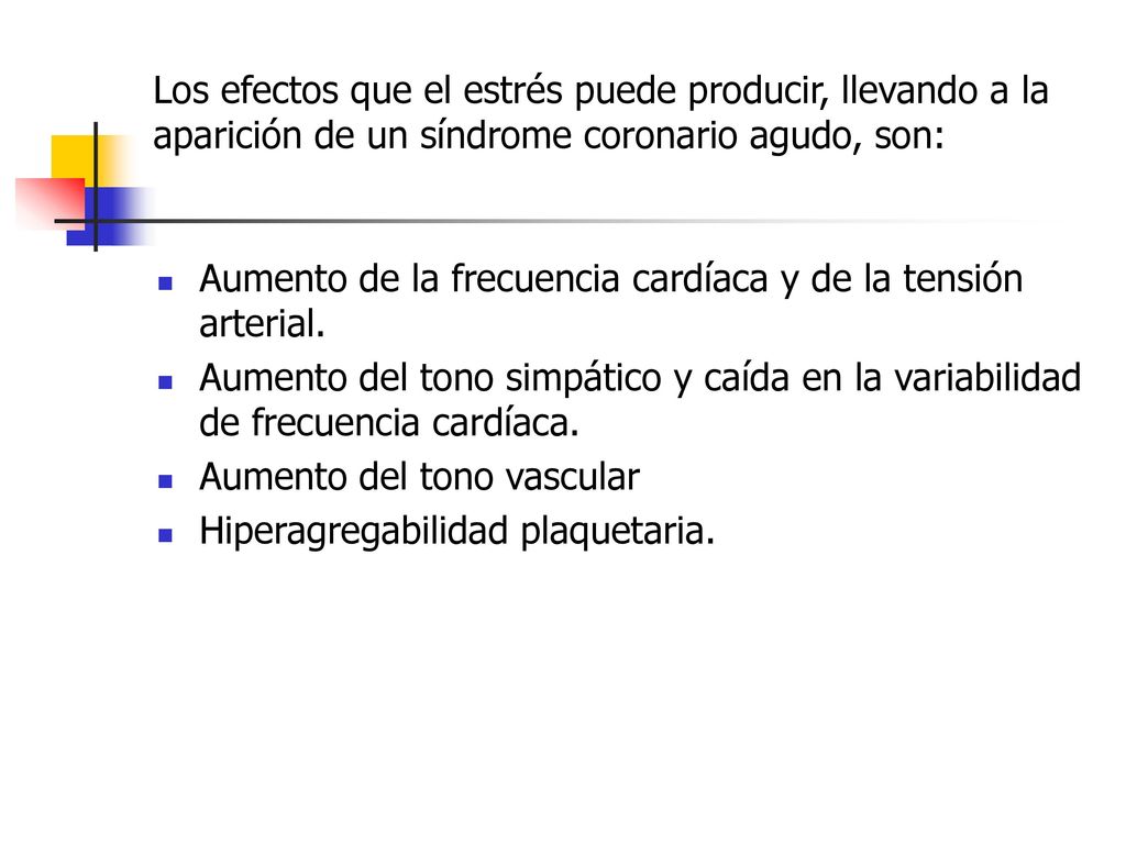 Los efectos que el estrés puede producir, llevando a la aparición de un síndrome coronario agudo, son: