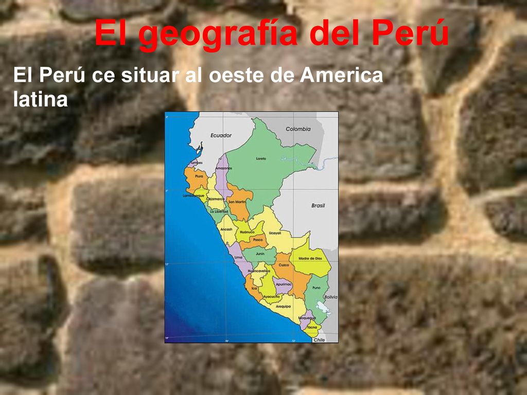 El geografía del Perú El Perú ce situar al oeste de America latina