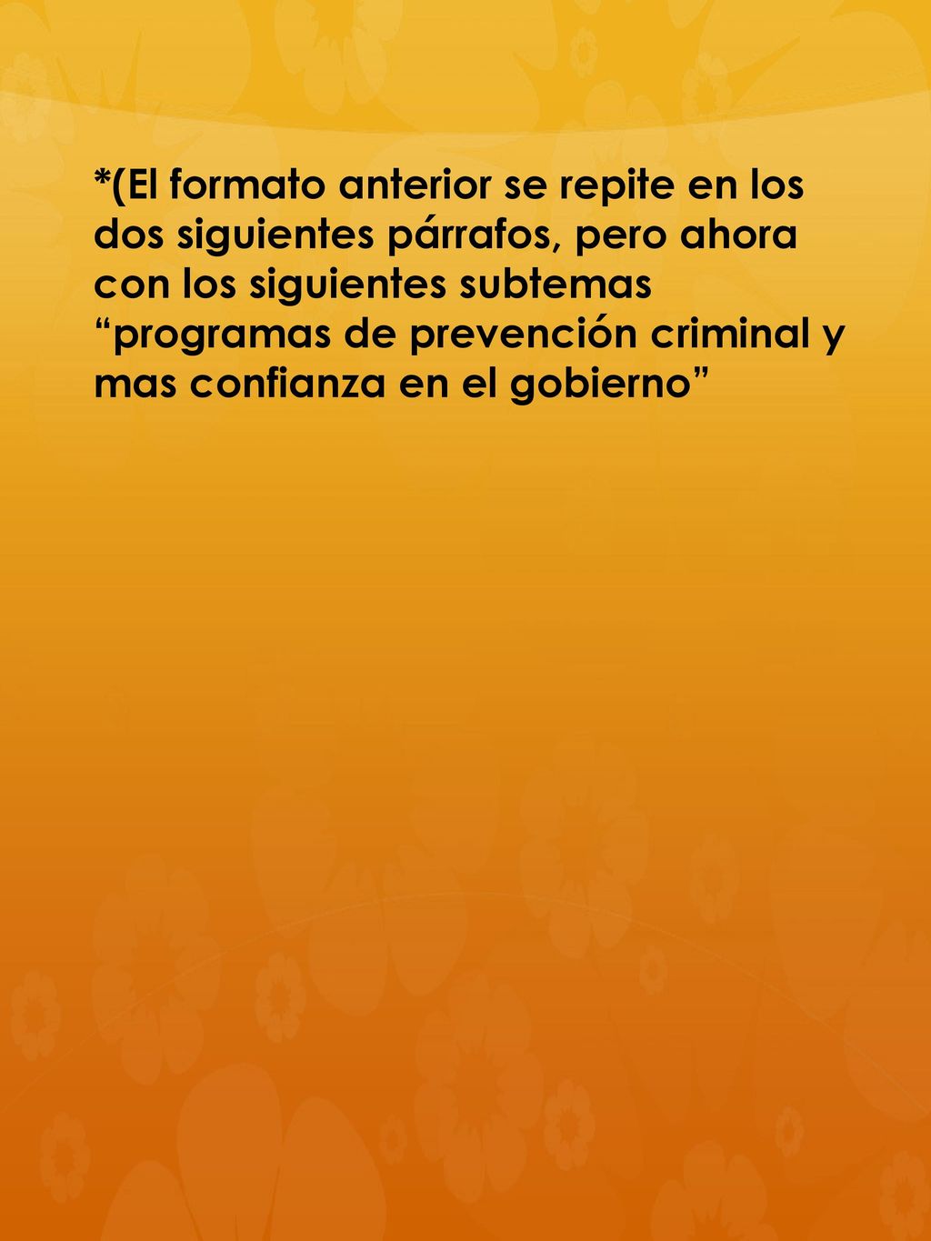 *(El formato anterior se repite en los dos siguientes párrafos, pero ahora con los siguientes subtemas programas de prevención criminal y mas confianza en el gobierno