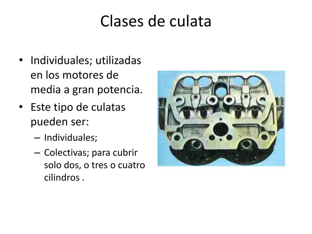 Clases de culata Individuales; utilizadas en los motores de media a gran potencia. Este tipo de culatas pueden ser: