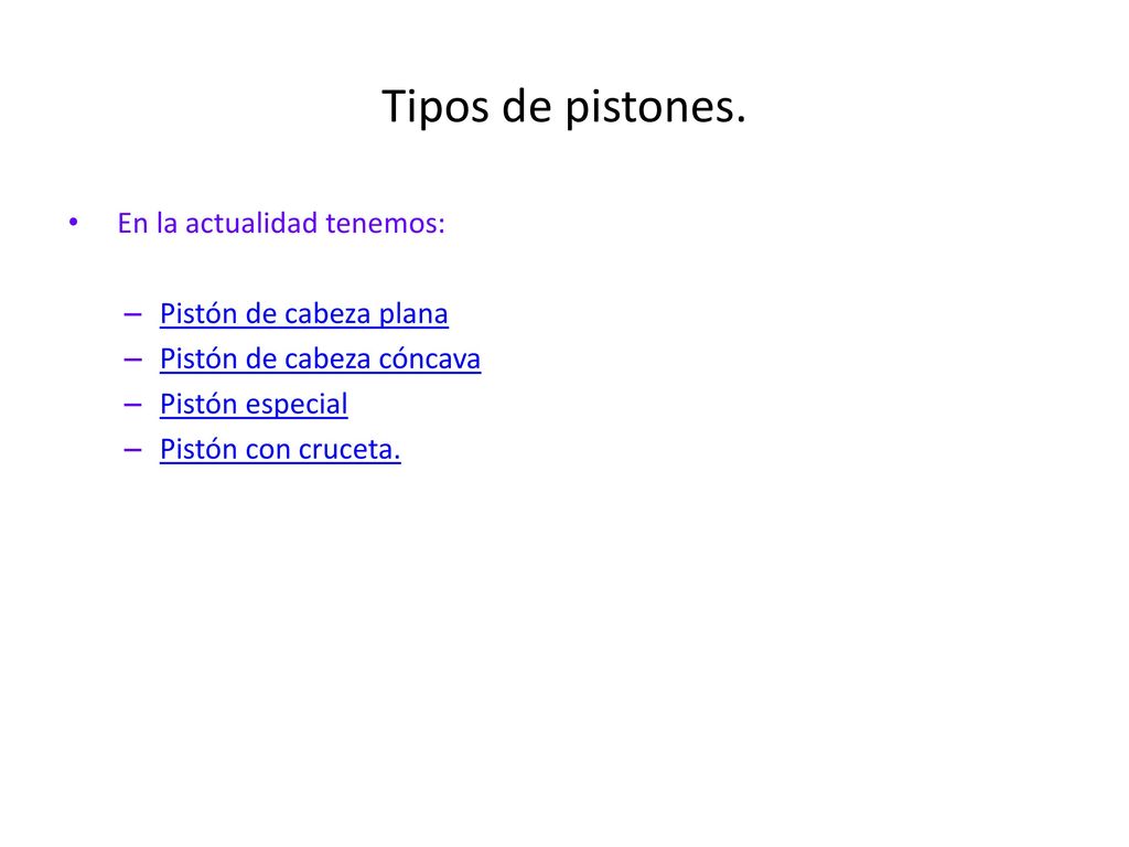 Tipos de pistones. En la actualidad tenemos: Pistón de cabeza plana