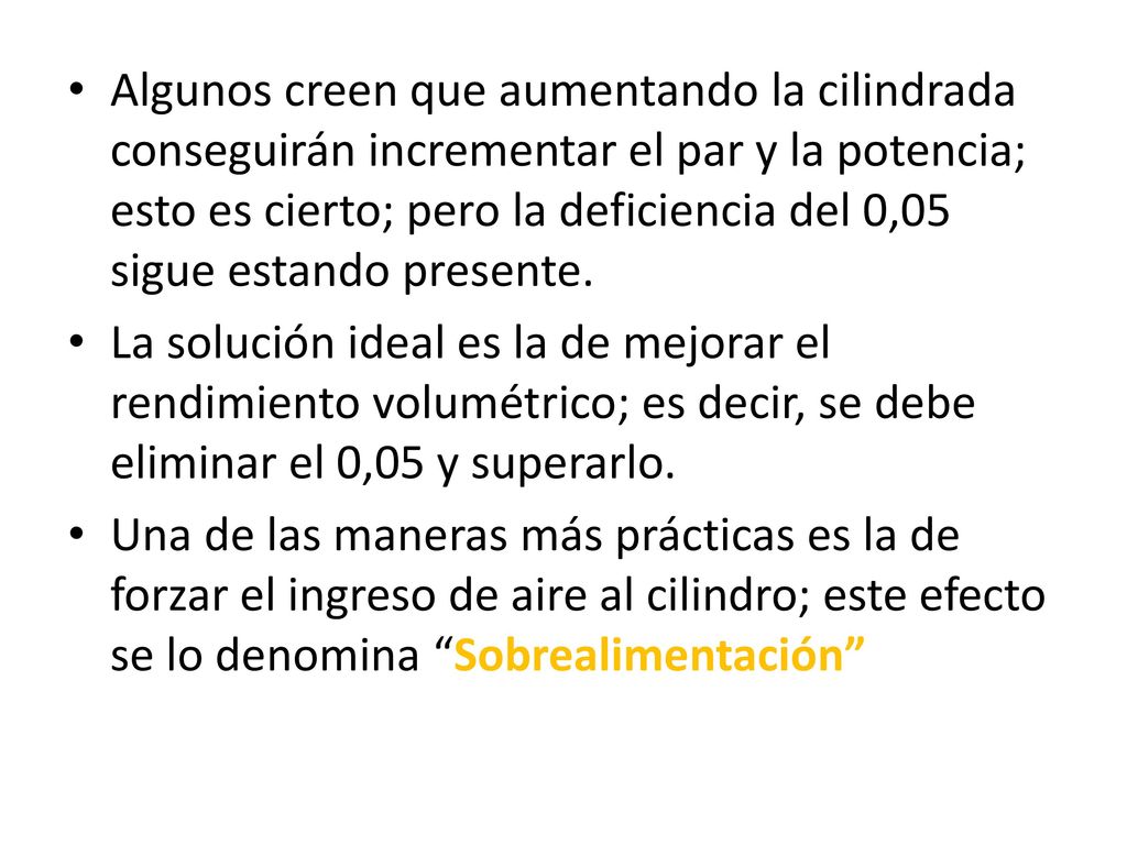 Algunos creen que aumentando la cilindrada conseguirán incrementar el par y la potencia; esto es cierto; pero la deficiencia del 0,05 sigue estando presente.
