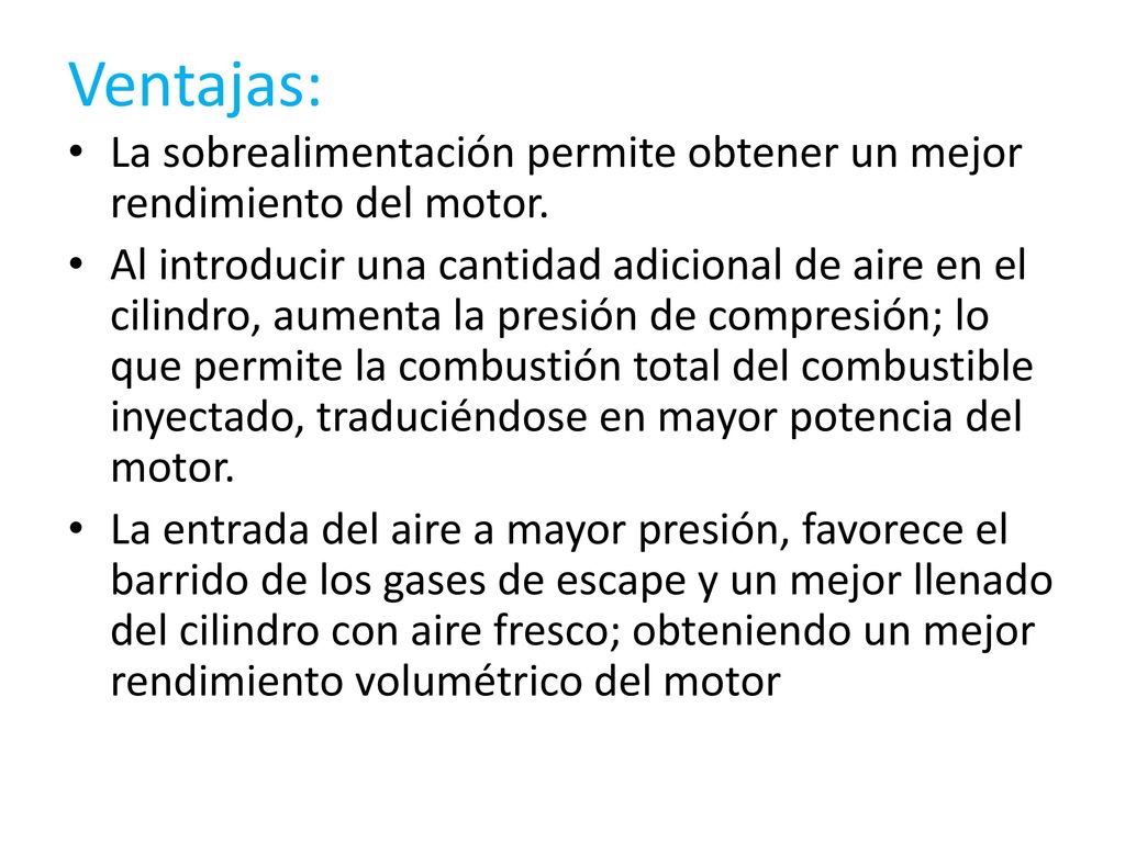 Ventajas: La sobrealimentación permite obtener un mejor rendimiento del motor.