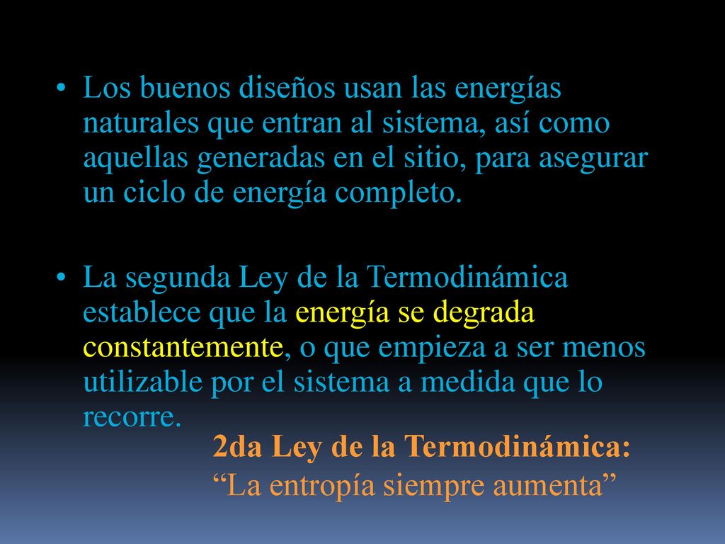 Los buenos diseños usan las energías naturales que entran al sistema, así como aquellas generadas en el sitio, para asegurar un ciclo de energía completo.