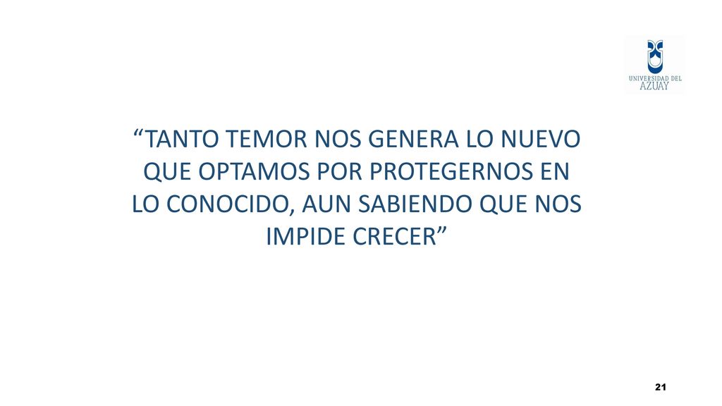 RESISTENCIA AL CAMBIO TANTO TEMOR NOS GENERA LO NUEVO QUE OPTAMOS POR PROTEGERNOS EN LO CONOCIDO, AUN SABIENDO QUE NOS IMPIDE CRECER
