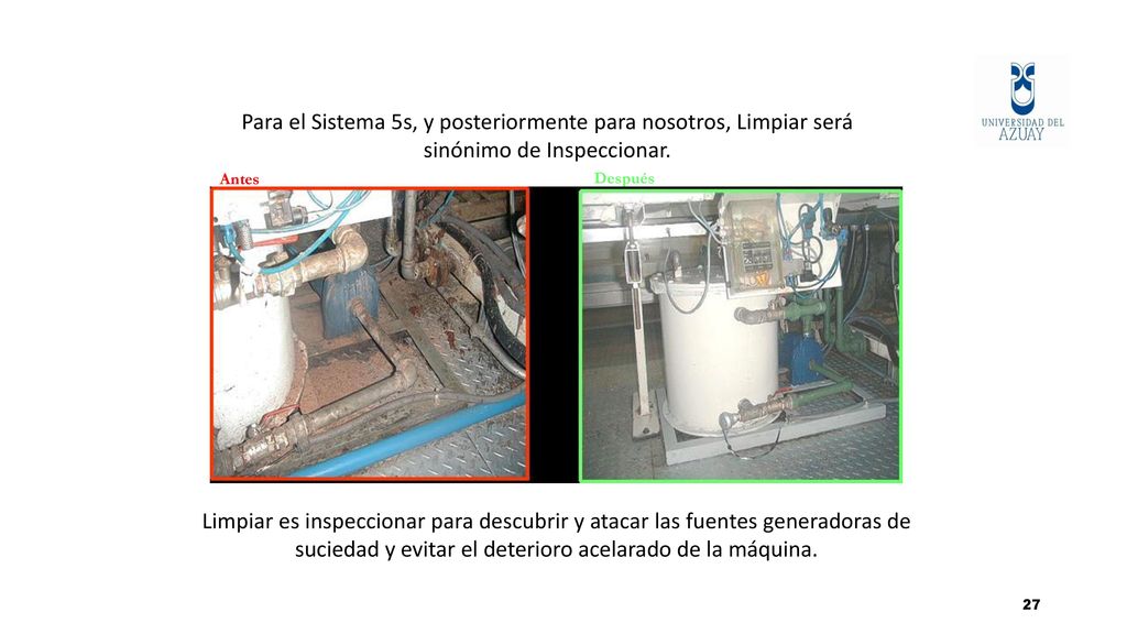 PASO 3 : LIMPIAR Para el Sistema 5s, y posteriormente para nosotros, Limpiar será sinónimo de Inspeccionar.