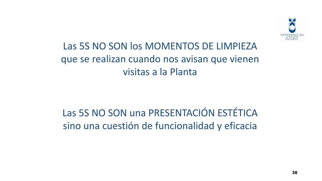 PARA TENER PRESENTE Las 5S NO SON los MOMENTOS DE LIMPIEZA que se realizan cuando nos avisan que vienen visitas a la Planta.