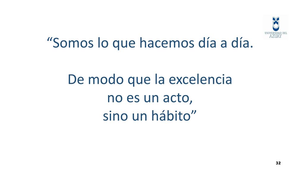 Somos lo que hacemos día a día. De modo que la excelencia