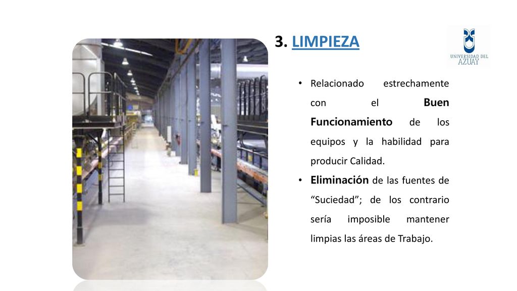 3. LIMPIEZA Relacionado estrechamente con el Buen Funcionamiento de los equipos y la habilidad para producir Calidad.