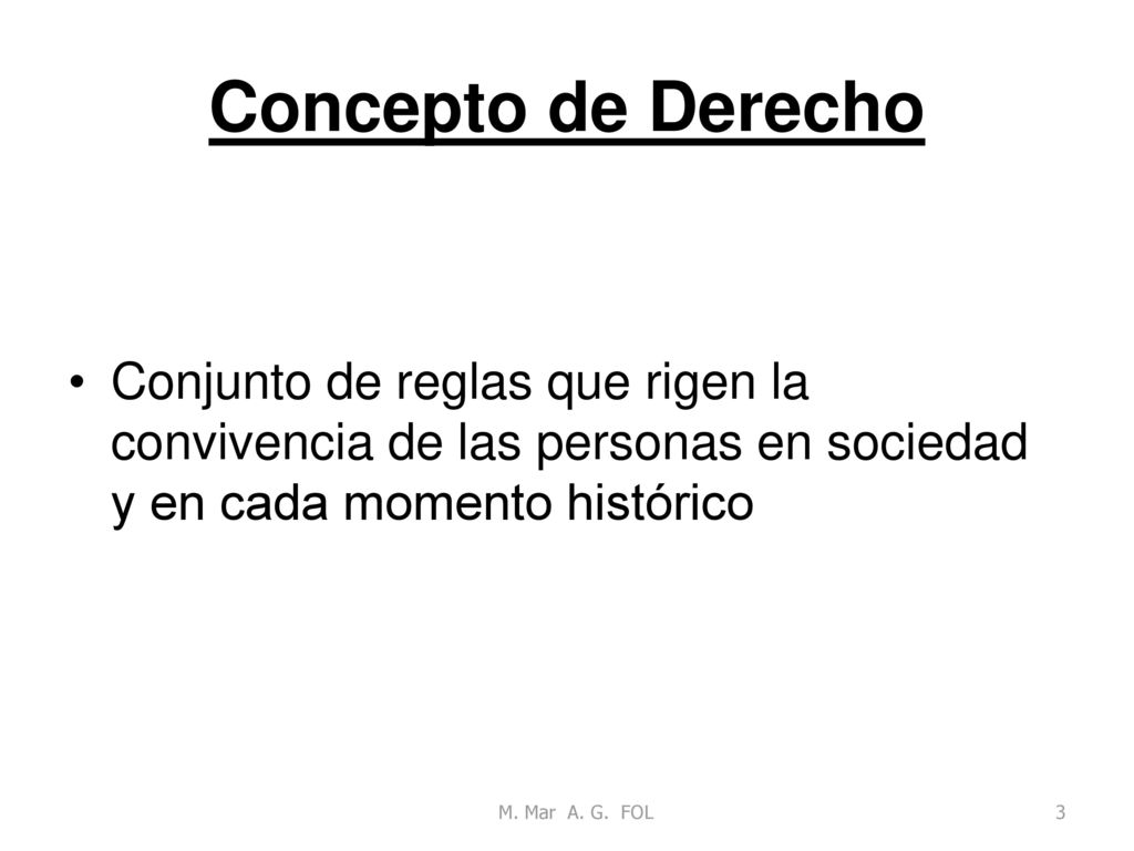 Concepto de Derecho Conjunto de reglas que rigen la convivencia de las personas en sociedad y en cada momento histórico.