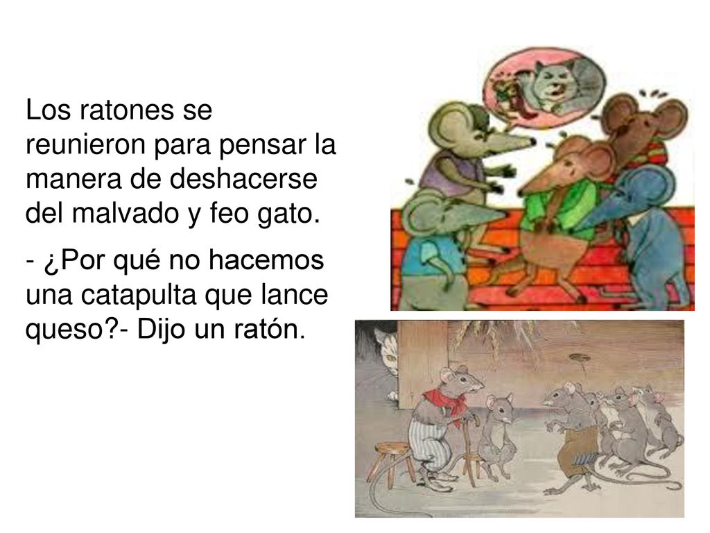 Los ratones se reunieron para pensar la manera de deshacerse del malvado y feo gato.