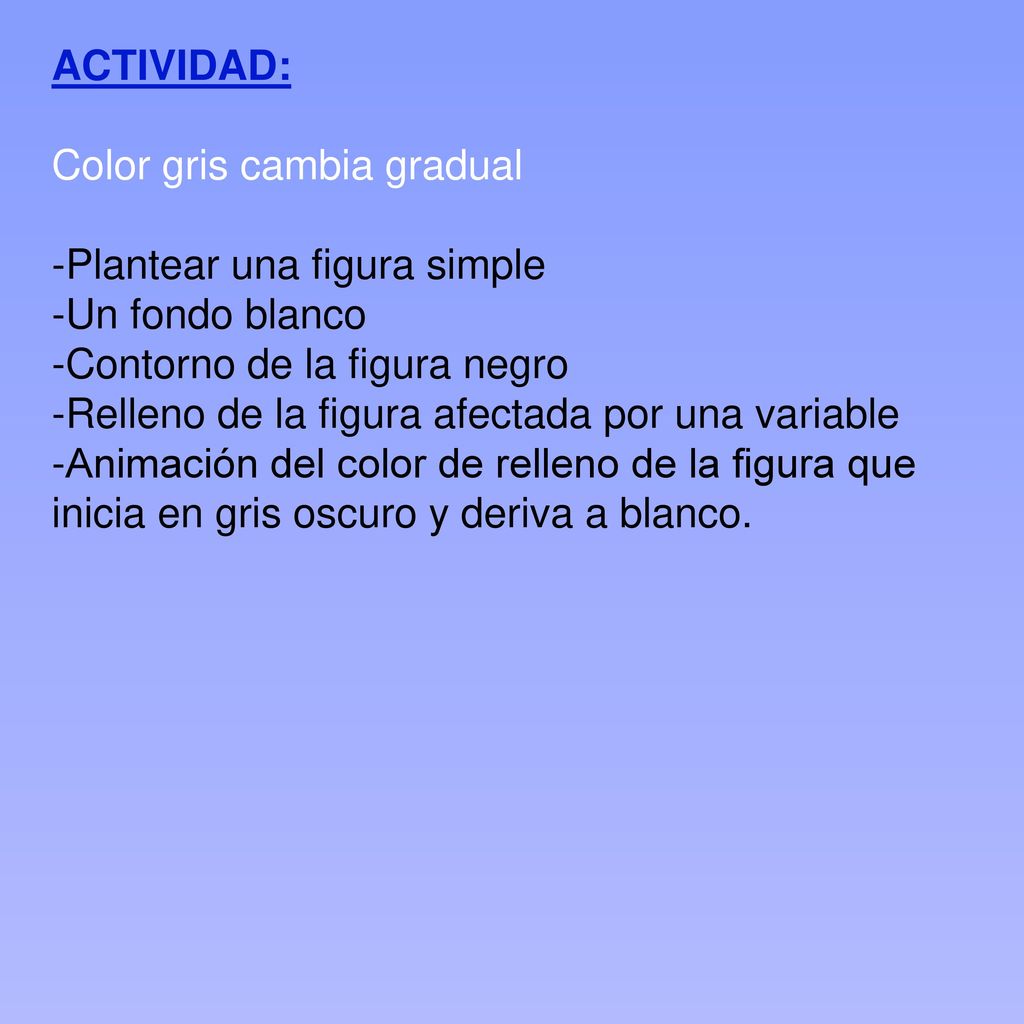 ACTIVIDAD: Color gris cambia gradual. -Plantear una figura simple. -Un fondo blanco. -Contorno de la figura negro.
