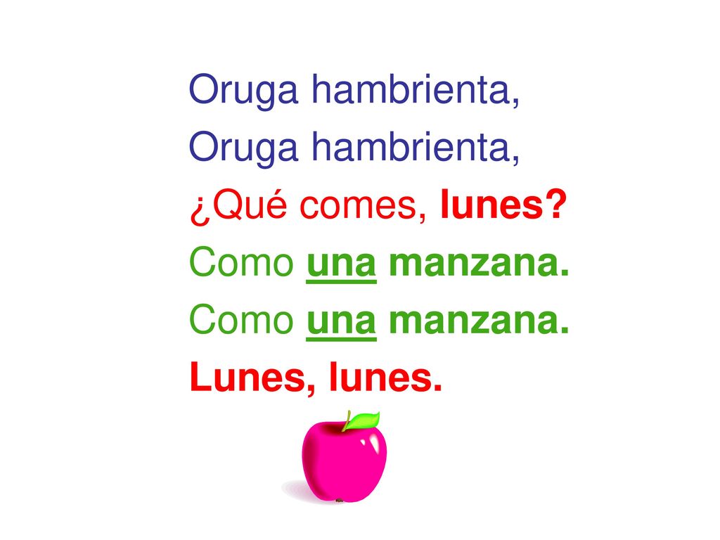 Oruga hambrienta, ¿Qué comes, lunes Como una manzana. Lunes, lunes.