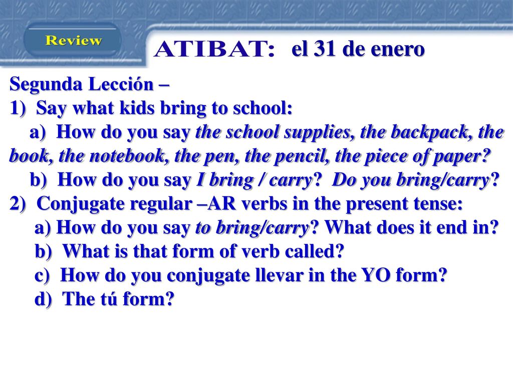 el 31 de enero Segunda Lección – 1) Say what kids bring to school: