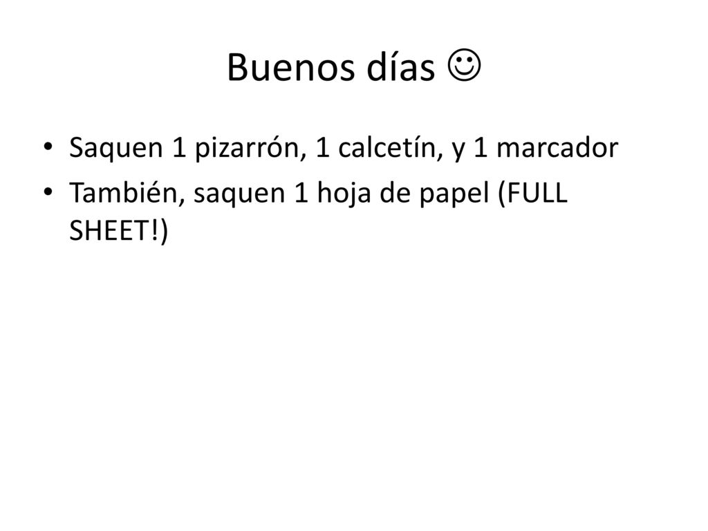 Buenos días  Saquen 1 pizarrón, 1 calcetín, y 1 marcador