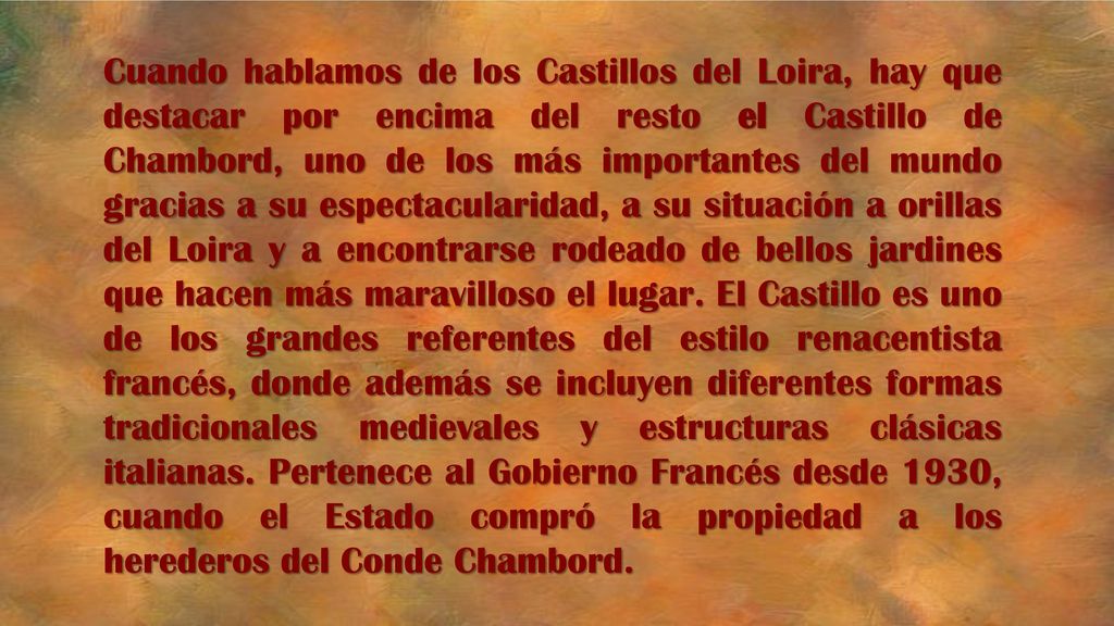 Cuando hablamos de los Castillos del Loira, hay que destacar por encima del resto el Castillo de Chambord, uno de los más importantes del mundo gracias a su espectacularidad, a su situación a orillas del Loira y a encontrarse rodeado de bellos jardines que hacen más maravilloso el lugar.