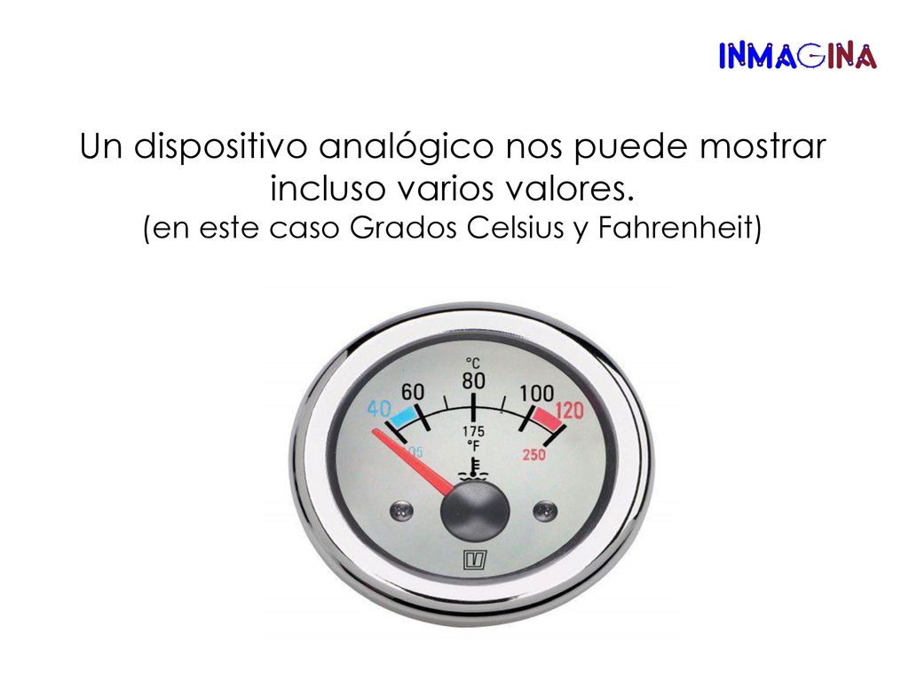 Un dispositivo analógico nos puede mostrar incluso varios valores.