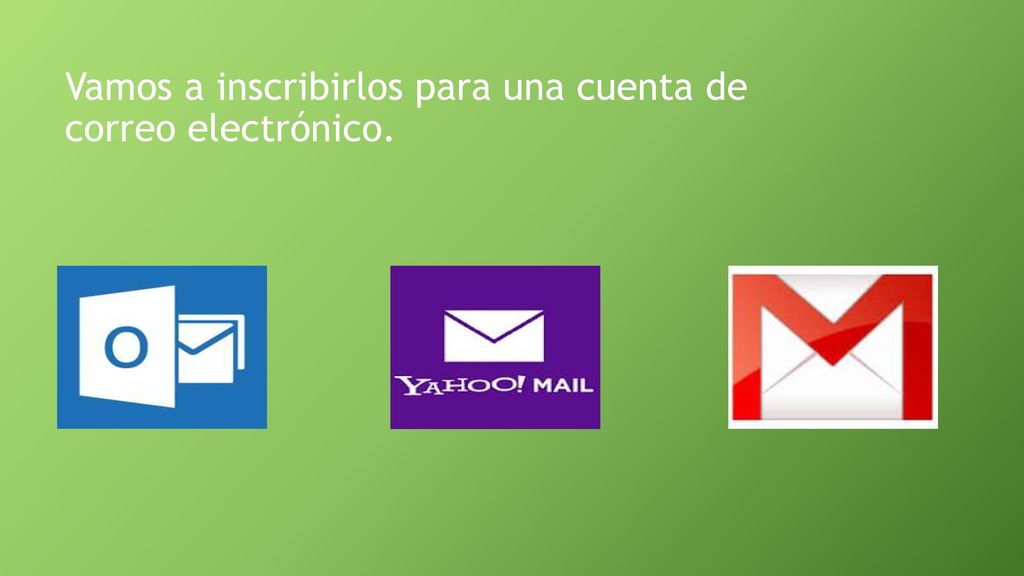 Vamos a inscribirlos para una cuenta de correo electrónico.