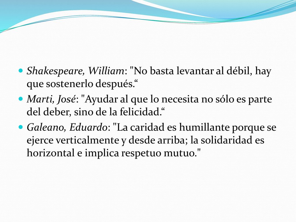 Shakespeare, William: No basta levantar al débil, hay que sostenerlo después.