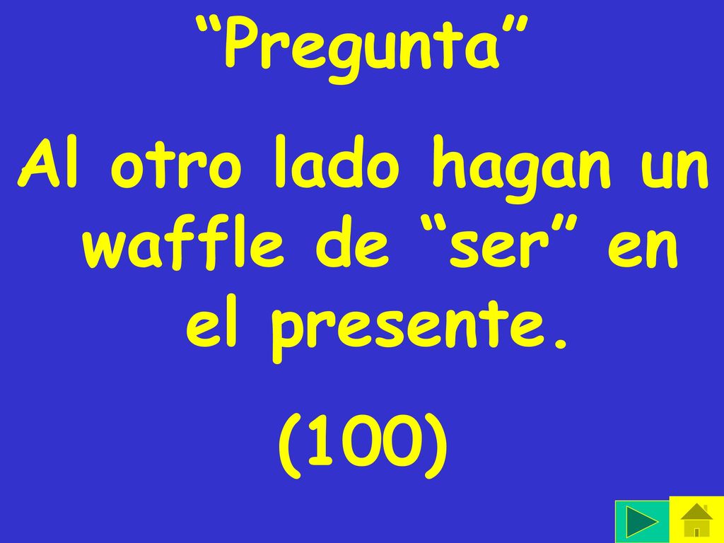 Al otro lado hagan un waffle de ser en el presente.