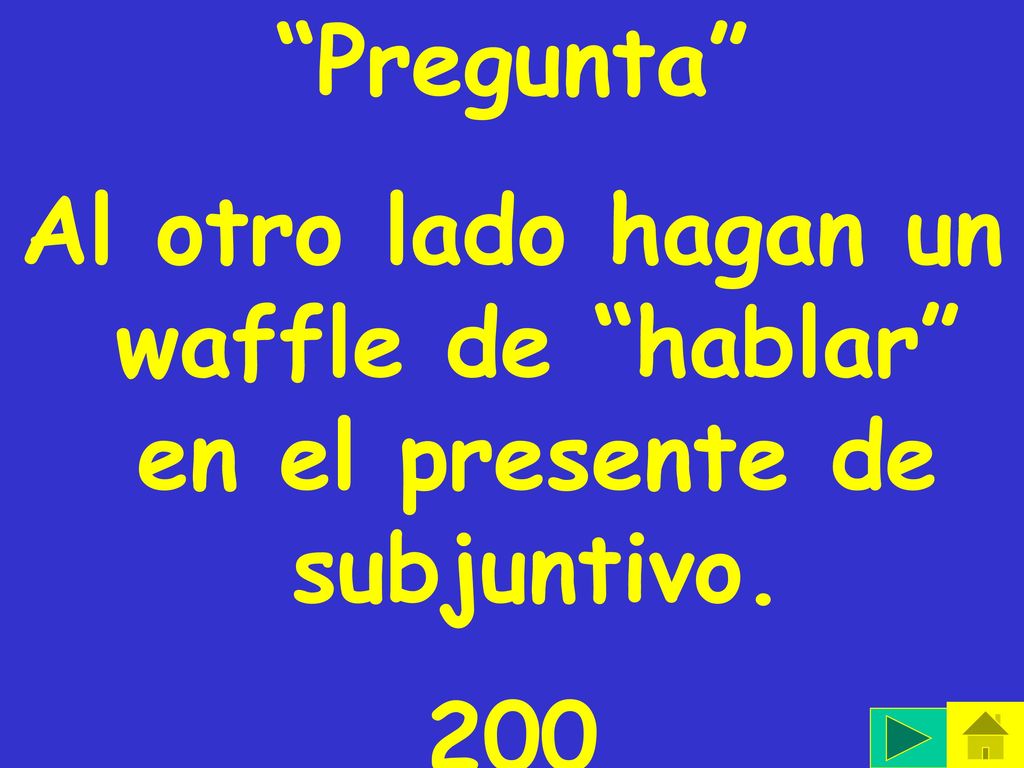 Al otro lado hagan un waffle de hablar en el presente de subjuntivo.