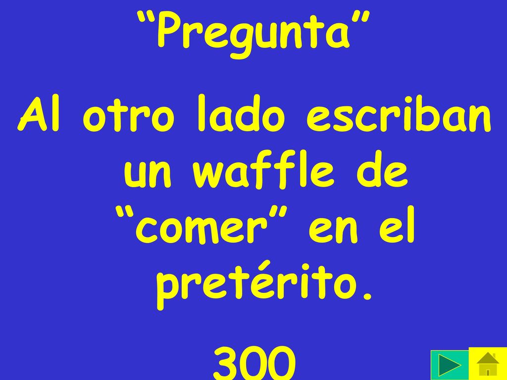 Al otro lado escriban un waffle de comer en el pretérito.