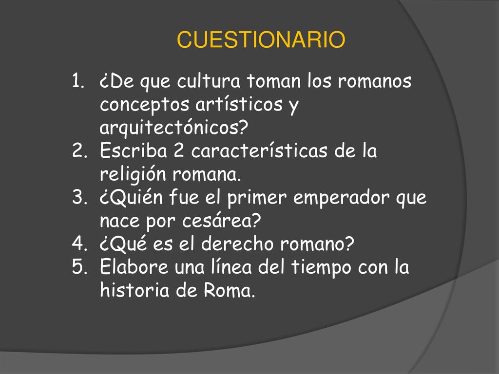 CUESTIONARIO ¿De que cultura toman los romanos conceptos artísticos y arquitectónicos Escriba 2 características de la religión romana.