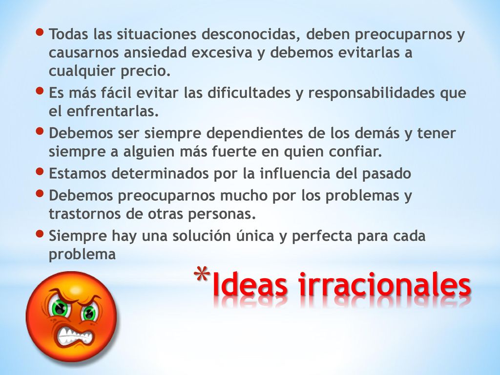 Todas las situaciones desconocidas, deben preocuparnos y causarnos ansiedad excesiva y debemos evitarlas a cualquier precio.