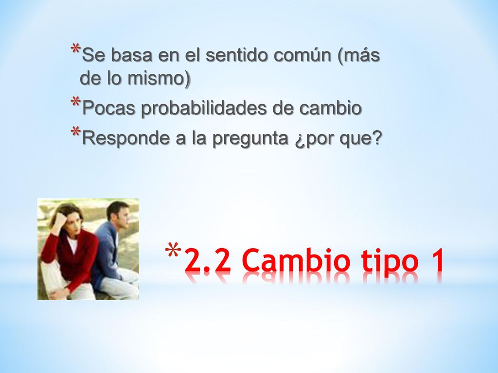 2.2 Cambio tipo 1 Se basa en el sentido común (más de lo mismo)